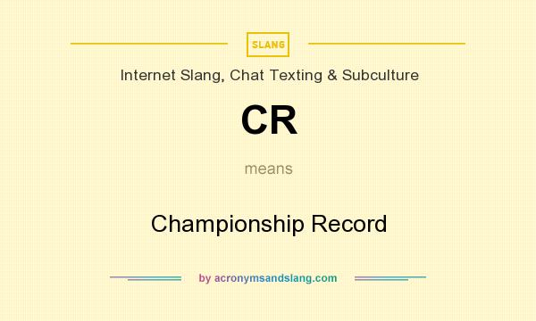 What does CR mean? It stands for Championship Record