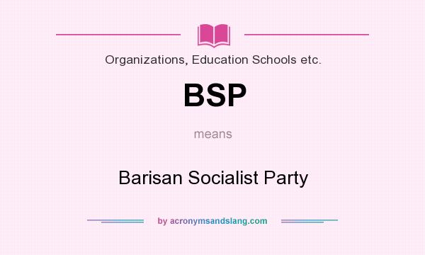 What does BSP mean? It stands for Barisan Socialist Party