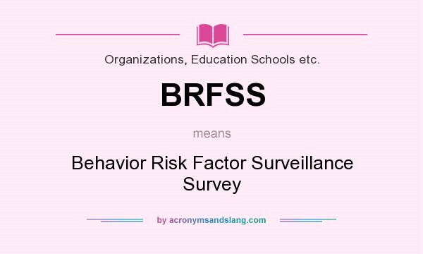 What does BRFSS mean? It stands for Behavior Risk Factor Surveillance Survey