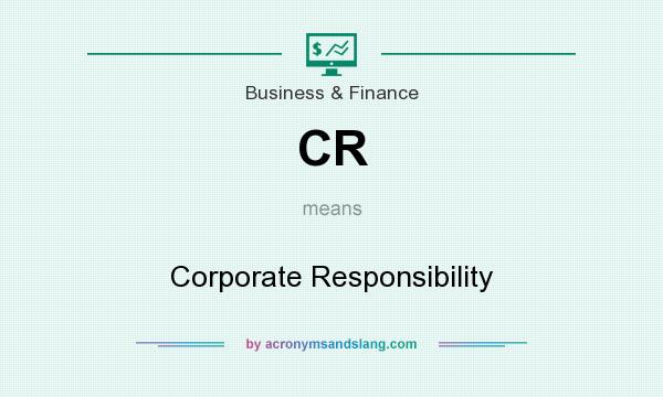 What does CR mean? It stands for Corporate Responsibility