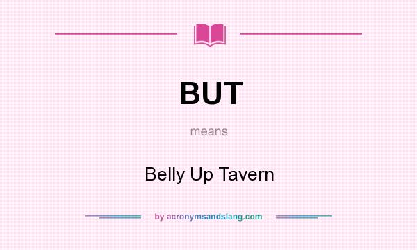 What does BUT mean? It stands for Belly Up Tavern