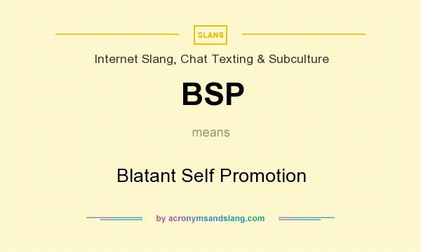 What does BSP mean? It stands for Blatant Self Promotion