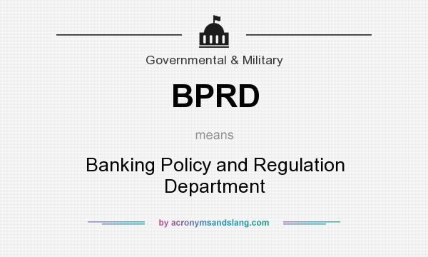 What does BPRD mean? It stands for Banking Policy and Regulation Department
