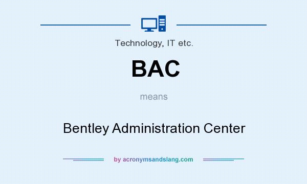 What does BAC mean? It stands for Bentley Administration Center