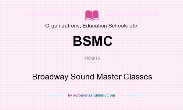 What does BSMC mean? It stands for Broadway Sound Master Classes