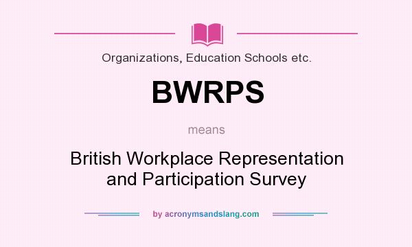 What does BWRPS mean? It stands for British Workplace Representation and Participation Survey