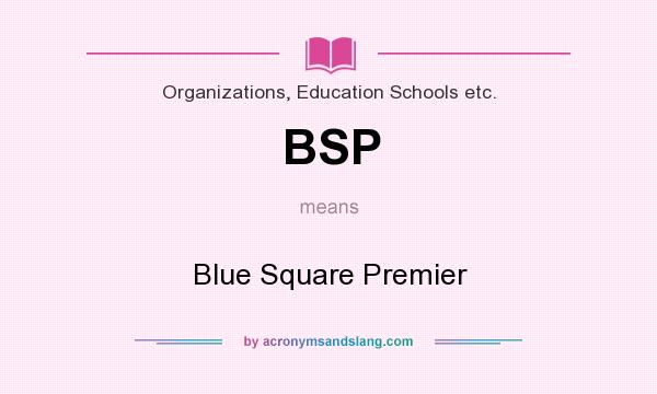 What does BSP mean? It stands for Blue Square Premier