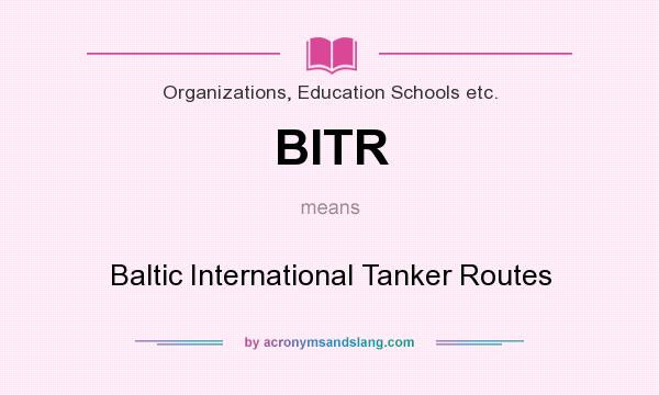 What does BITR mean? It stands for Baltic International Tanker Routes