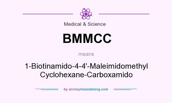 What does BMMCC mean? It stands for 1-Biotinamido-4-4`-Maleimidomethyl Cyclohexane-Carboxamido