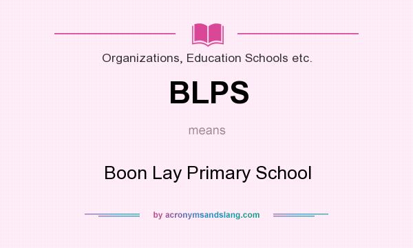 What does BLPS mean? It stands for Boon Lay Primary School