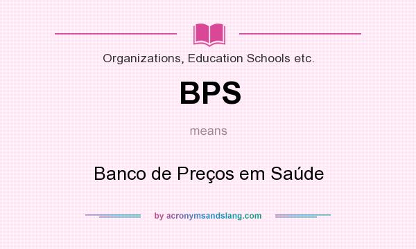 What does BPS mean? It stands for Banco de Preços em Saúde