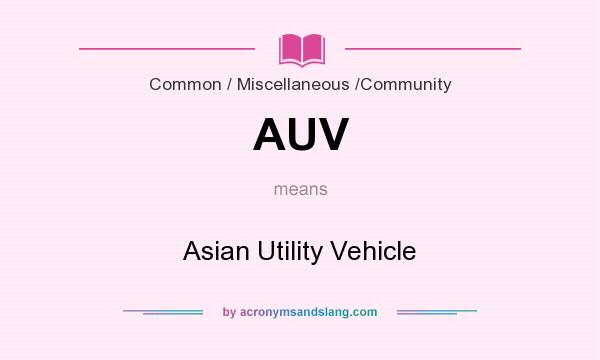 What does AUV mean? It stands for Asian Utility Vehicle