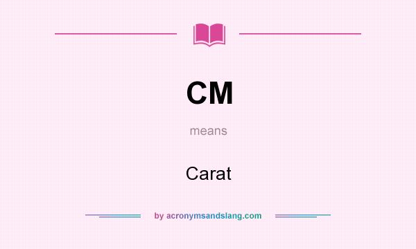 What does CM mean? It stands for Carat
