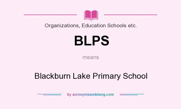 What does BLPS mean? It stands for Blackburn Lake Primary School