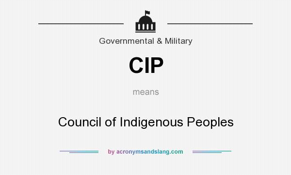 What does CIP mean? It stands for Council of Indigenous Peoples