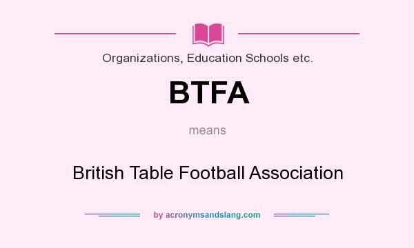 What does BTFA mean? It stands for British Table Football Association