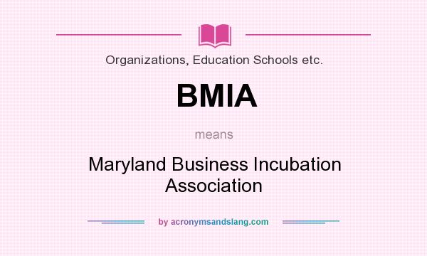What does BMIA mean? It stands for Maryland Business Incubation Association