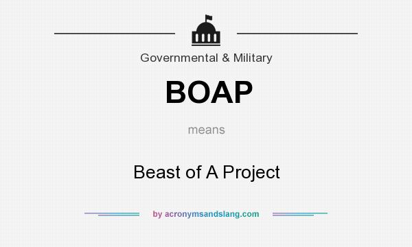 What does BOAP mean? It stands for Beast of A Project