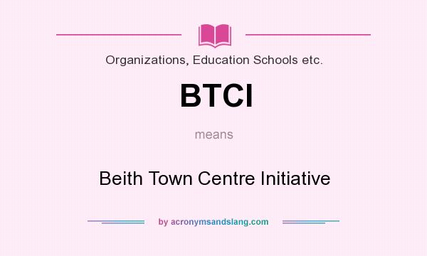 What does BTCI mean? It stands for Beith Town Centre Initiative