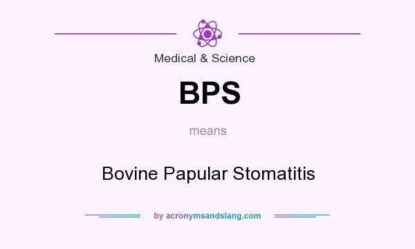What does BPS mean? It stands for Bovine Papular Stomatitis