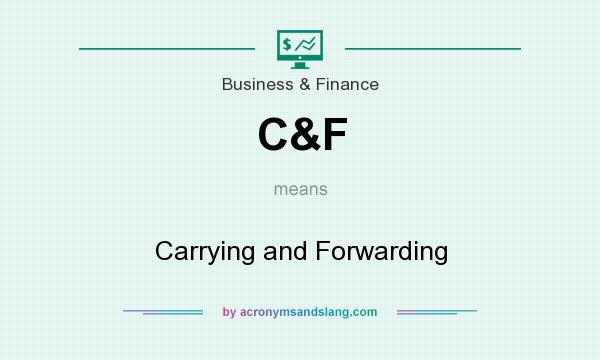 What does C&F mean? It stands for Carrying and Forwarding