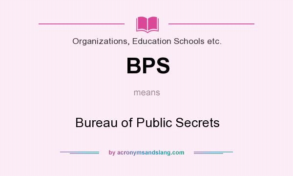 What does BPS mean? It stands for Bureau of Public Secrets
