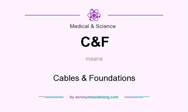 What does C&F mean? It stands for Cables & Foundations