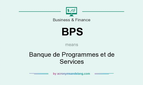 What does BPS mean? It stands for Banque de Programmes et de Services