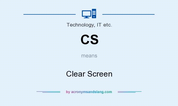 What does CS mean? It stands for Clear Screen
