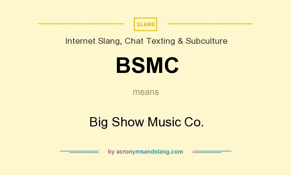 What does BSMC mean? It stands for Big Show Music Co.