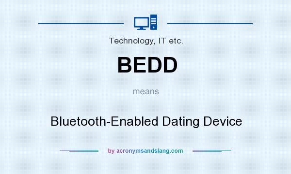 What does BEDD mean? It stands for Bluetooth-Enabled Dating Device