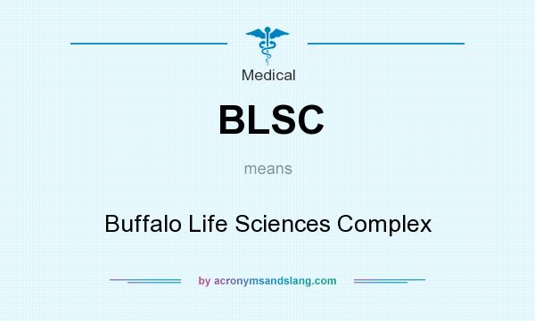 What does BLSC mean? It stands for Buffalo Life Sciences Complex