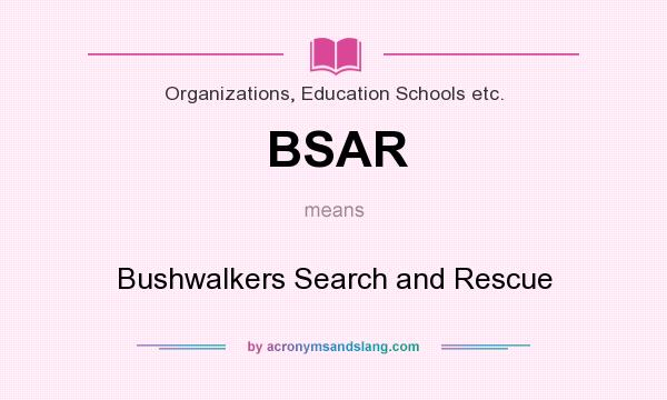 What does BSAR mean? It stands for Bushwalkers Search and Rescue