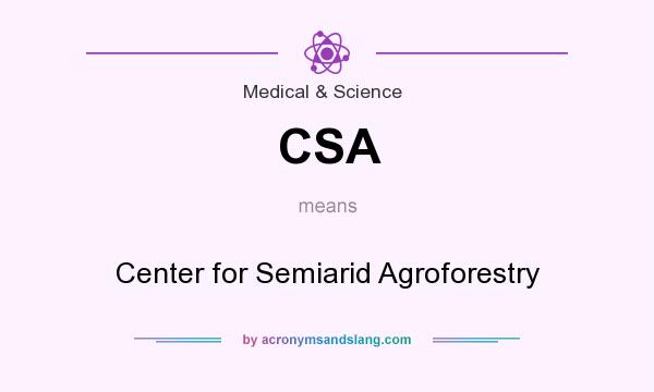 What does CSA mean? It stands for Center for Semiarid Agroforestry