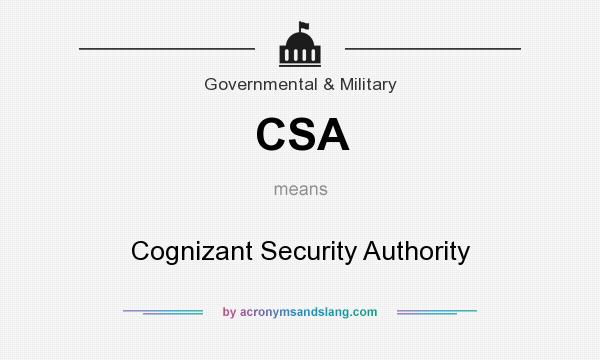 What does CSA mean? It stands for Cognizant Security Authority