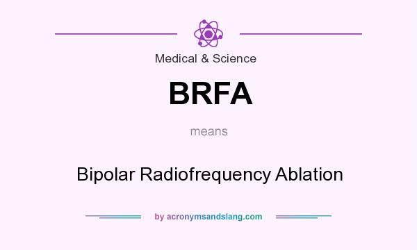 What does BRFA mean? It stands for Bipolar Radiofrequency Ablation