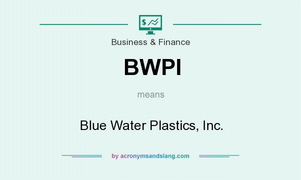 What does BWPI mean? It stands for Blue Water Plastics, Inc.