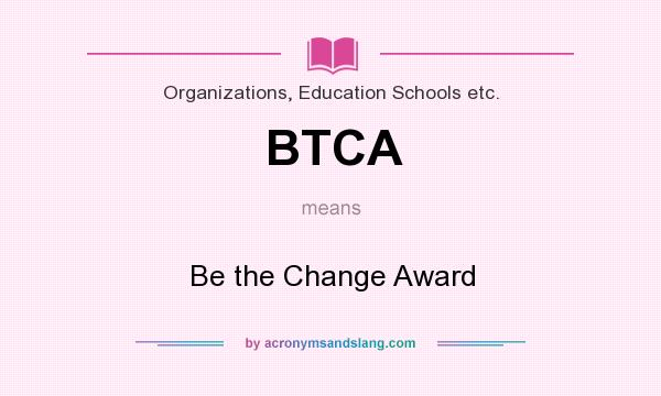 What does BTCA mean? It stands for Be the Change Award