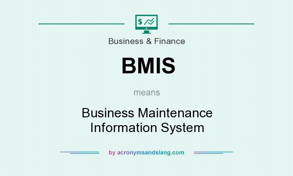 What does BMIS mean? It stands for Business Maintenance Information System