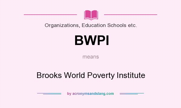What does BWPI mean? It stands for Brooks World Poverty Institute