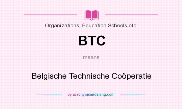 What does BTC mean? It stands for Belgische Technische Coöperatie