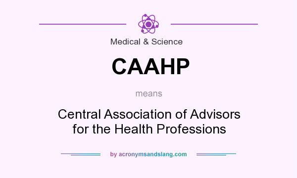 What does CAAHP mean? It stands for Central Association of Advisors for the Health Professions
