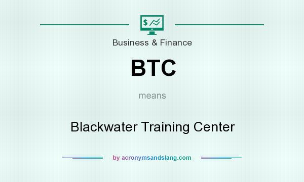 What does BTC mean? It stands for Blackwater Training Center