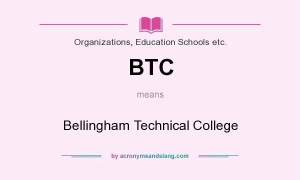 What does BTC mean? It stands for Bellingham Technical College