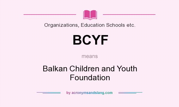 What does BCYF mean? It stands for Balkan Children and Youth Foundation