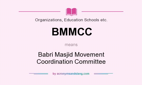 What does BMMCC mean? It stands for Babri Masjid Movement Coordination Committee