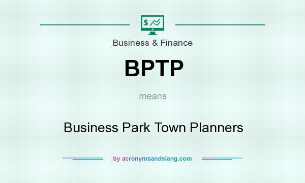 What does BPTP mean? It stands for Business Park Town Planners