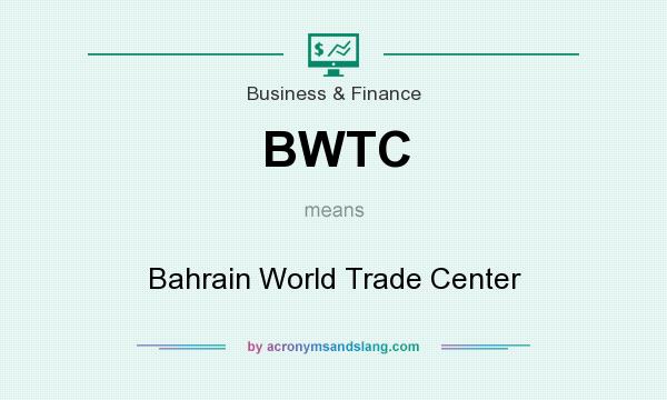 What does BWTC mean? It stands for Bahrain World Trade Center