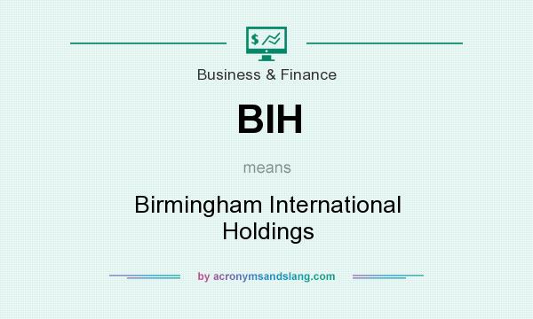 What does BIH mean? It stands for Birmingham International Holdings