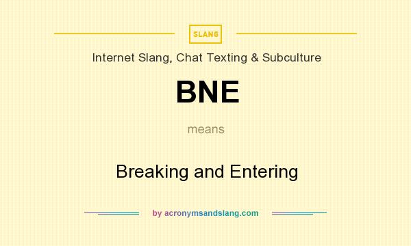 What does BNE mean? It stands for Breaking and Entering